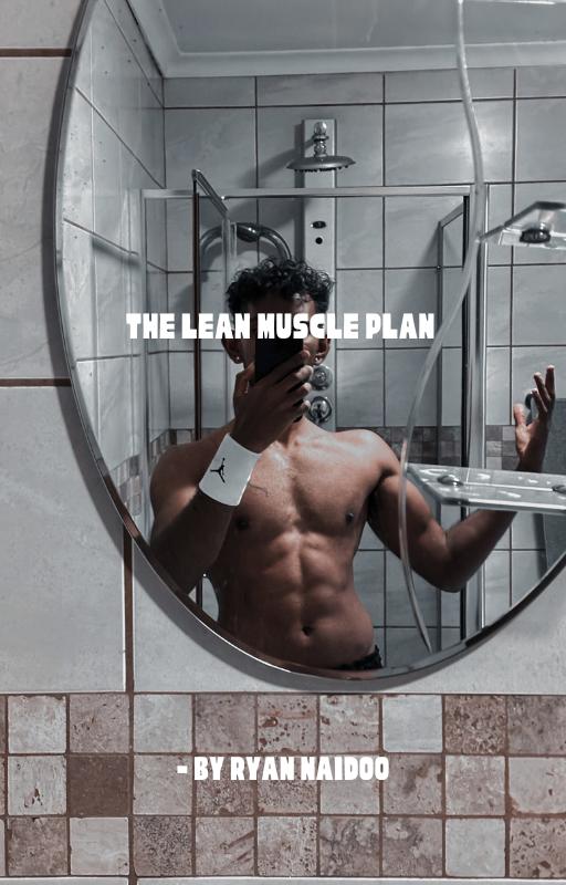 The Lean Muscle Plan For Men - By Ryan Naidoo